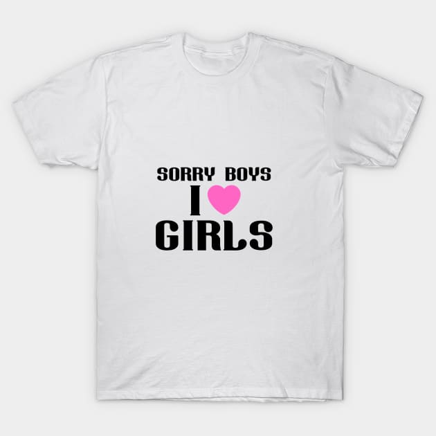 Sorry Boys I Like Girls Lesbian wlw quote LGBTQ+ T-Shirt by MoisyDesign